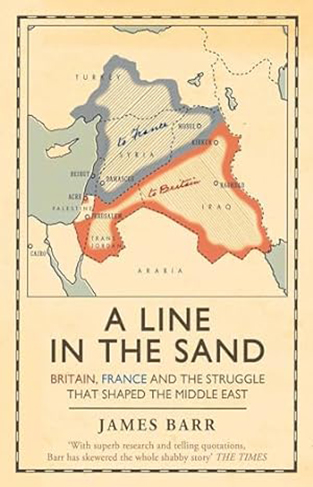 A Line in the Sand - Britain, France and the Struggle for the Mastery of the Middle East